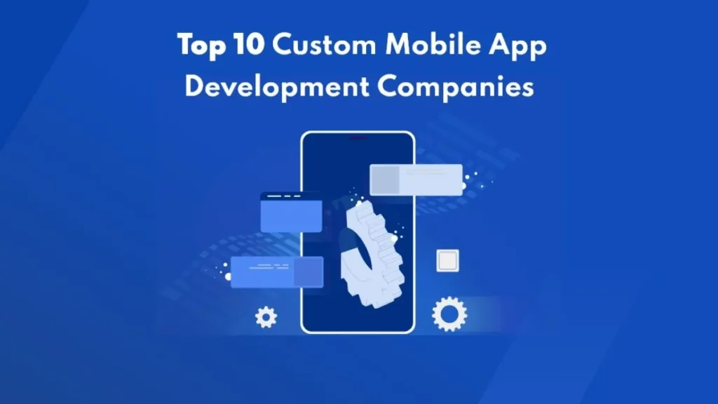 Custom Mobile App Development companies