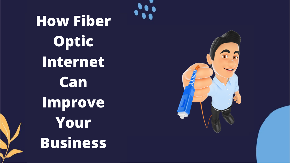 How Fiber Optic Internet Can Improve Your Business