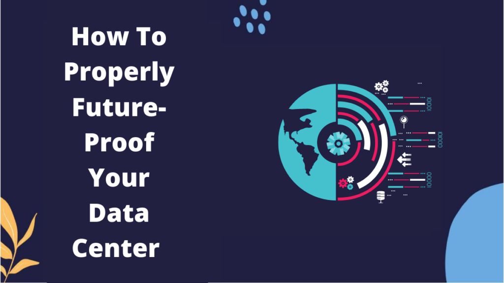 How To Properly Future-Proof Your Data Center
