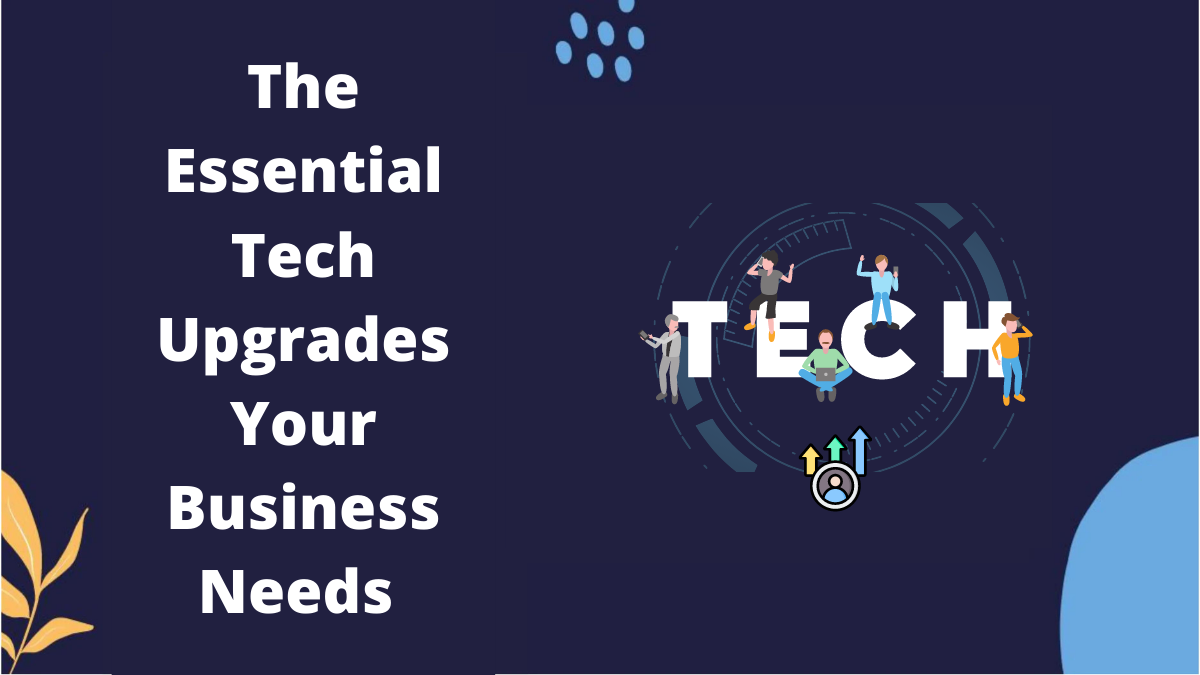 The Essential Tech Upgrades Your Business Needs