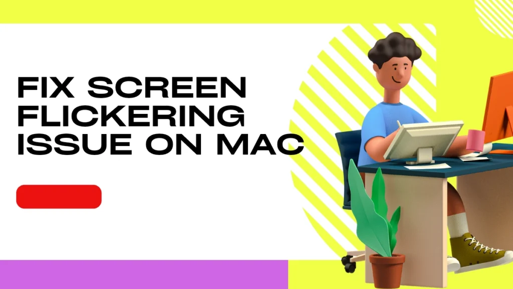 Fix Screen Flickering Issue On Mac