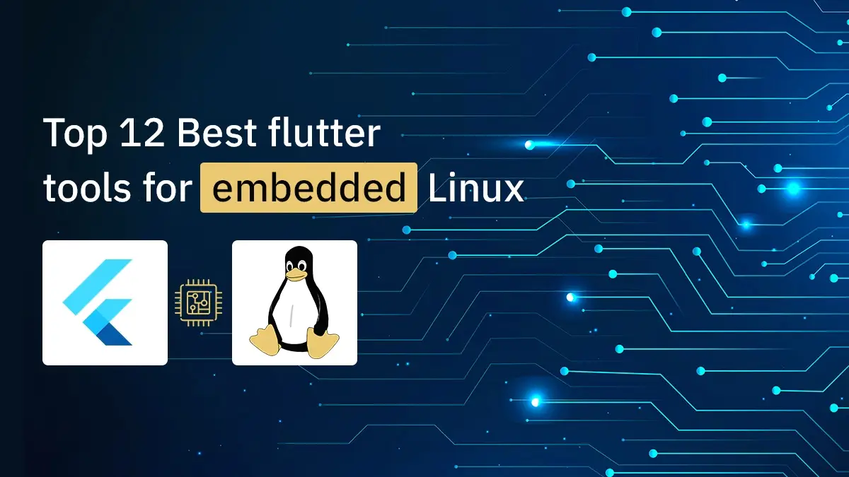 Top Flutter Tools for Embedded Linux (eLinux)